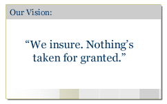 We insure. Nothing’s taken for granted. Service before you need it …